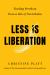 Less Is Liberation : Finding Freedom from a Life of Overwhelm