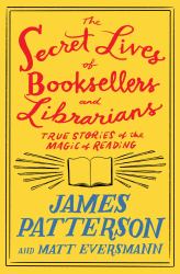 The Secret Lives of Booksellers and Librarians : True Stories of the Magic of Reading
