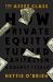 The Asset Class : How Private Equity Turned Capitalism Against Itself