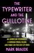 The Typewriter and the Guillotine : An American Journalist, a German Serial Killer, and Paris on the Eve of WWII