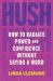 Hush : How to Radiate Power and Confidence Without Saying a Word