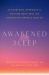 Awakened Sleep : An Ayurvedic Approach to Getting Deep Rest and Unlocking Optimal Health