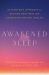 Awakened Sleep : An Ayurvedic Approach to Getting Deep Rest and Unlocking Optimal Health