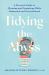 Tidying the Abyss : A Practical Guide to Cleaning and Organizing While Exhausted and Overwhelmed