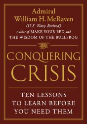 Conquering Crisis : Ten Lessons to Learn Before You Need Them