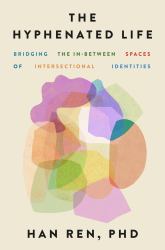 The Hyphenated Life : Bridging the in-Between Spaces of Intersectional Identities