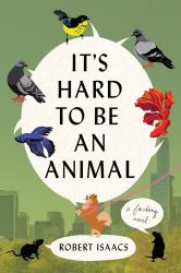 It's Hard to Be an Animal : A Novel