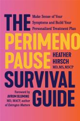 The Perimenopause Survival Guide : Make Sense of Your Symptoms and Build Your Personalized Treatment Plan