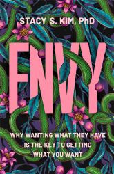 Envy : Why Wanting What They Have Is the Key to Getting What You Want