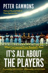 It's All about the Players : What I've Learned from Baseball's Best