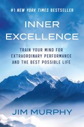 Inner Excellence : Train Your Mind for Extraordinary Performance and the Best Possible Life