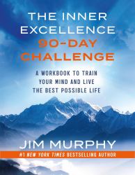 The Inner Excellence 90-Day Challenge : A Program to Train Your Mind for Extraordinary Performance and the Best Possible Life