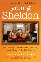 Young Sheldon : The (Juicier-Than-Meemaw's-Brisket) Inside Story of the Hit Comedy