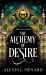 The Alchemy of Desire The Alchemy of Desire