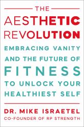 The Aesthetic Revolution : Embracing Vanity and the Future of Fitness to Unlock Your Healthiest Self