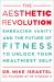 The Aesthetic Revolution : Embracing Vanity and the Future of Fitness to Unlock Your Healthiest Self