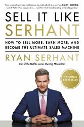Sell It Like Serhant : How to Sell More, Earn More, and Become the Ultimate Sales Machine