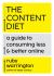 The Content Diet : A Guide to Consuming Less and Better Online