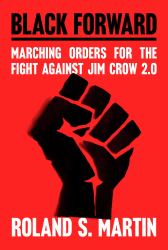 Black Forward : Marching Orders for the Fight Against Jim Crow 2. 0