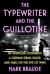 The Typewriter and the Guillotine : An American Journalist, a German Serial Killer, and Paris on the Eve of WWII