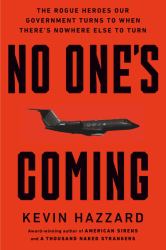 No One's Coming : The Rogue Heroes Our Government Turns to When There's Nowhere Else to Turn