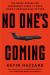 No One's Coming : The Rogue Heroes Our Government Turns to When There's Nowhere Else to Turn