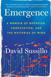 Emergence : A Memoir of Boyhood, Computation, and the Mysteries of Mind