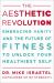 The Aesthetic Revolution : Embracing Vanity and the Future of Fitness to Unlock Your Healthiest Self