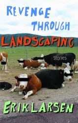 Revenge Through Landscaping : Stories