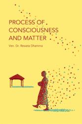 Process of Consciousness and Matter : The Philosophical Psychology of Buddhism