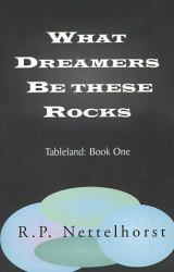 What Dreamers Be These Rocks : Tableland