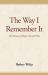 The Way I Remember It : The Memoirs of Robert Harold Wiley