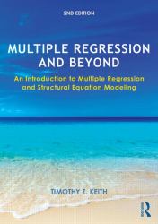 Multiple Regression and Beyond : An Introduction to Multiple Regression and Structural Equation Modeling