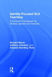 Identity-Focused ELA Teaching : A Curriculum Framework for Diverse Learners and Contexts