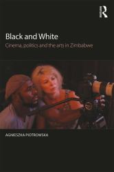 Black and White : Cinema, Politics and the Arts in Zimbabwe