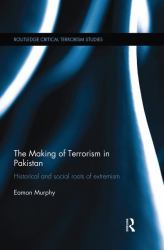 The Making of Terrorism in Pakistan : Historical and Social Roots of Extremism