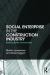 Social Enterprise in the Construction Industry : Building Better Communities