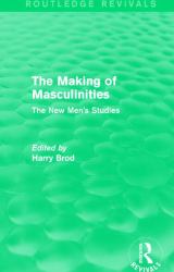 The Making of Masculinities (Routledge Revivals) : The New Men's Studies