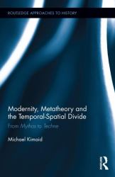 Modernity, Metatheory, and the Temporal-Spatial Divide : From Mythos to Techne