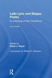 Latin Lyric and Elegiac Poetry : An Anthology of New Translations