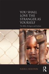 You Shall Love the Stranger As Yourself : The Bible, Refugees and Asylum