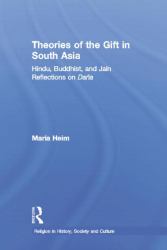 Theories of the Gift in South Asia : Hindu, Buddhist, and Jain Reflections on Dana