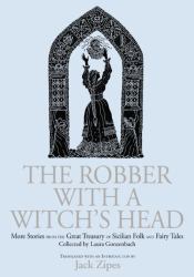 The Robber with a Witch's Head : More Stories from the Great Treasury of Sicilian Folk and Fairy Tales Collected by Laura Gonzenbach