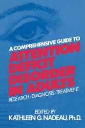A Comprehensive Guide to Attention Deficit Disorder in Adults : Research, Diagnosis and Treatment