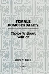 Female Homosexuality : Choice Without Volition