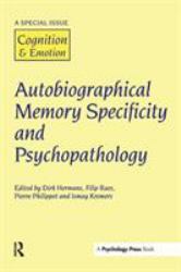 Autobiographical Memory Specificity and Psychopathology : A Special Issue of Cognition and Emotion