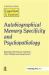Autobiographical Memory Specificity and Psychopathology : A Special Issue of Cognition and Emotion