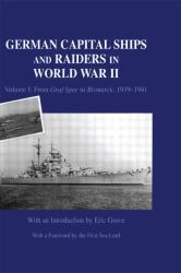 German Capital Ships and Raiders in World War II : Volume I: from Graf Spee to Bismarck, 1939-1941