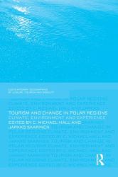 Tourism and Change in Polar Regions : Climate, Environments and Experiences