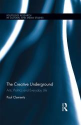 The Creative Underground : Art, Politics and Everyday Life